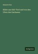 Cover-Bild zum Titel 'Bilder aus Süd-Tirol und von den Ufern des Gardasees' von 'Heinrich Noe'