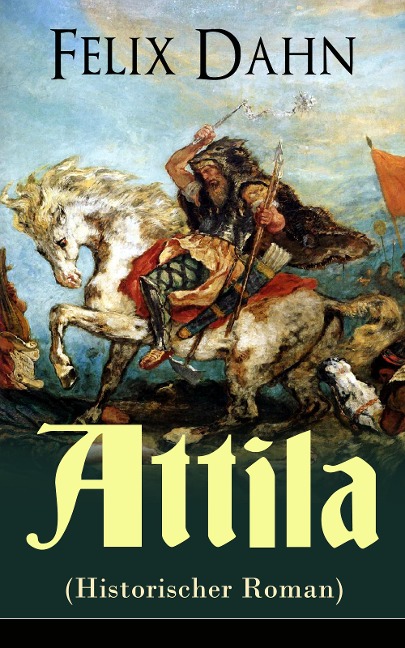 Attila (Historischer Roman) - Felix Dahn