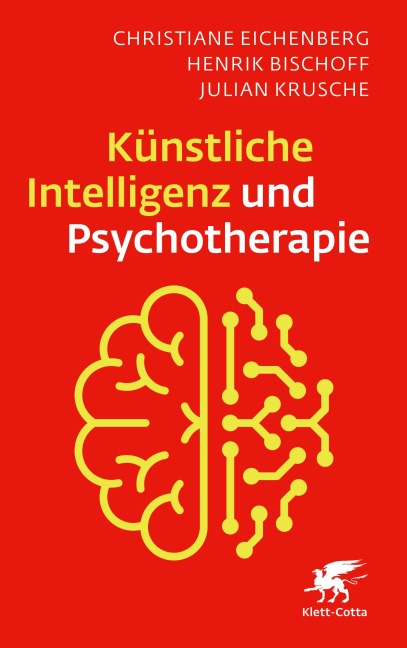 Künstliche Intelligenz und Psychotherapie - Christiane Eichenberg, Henrik Bischoff, Julian Krusche