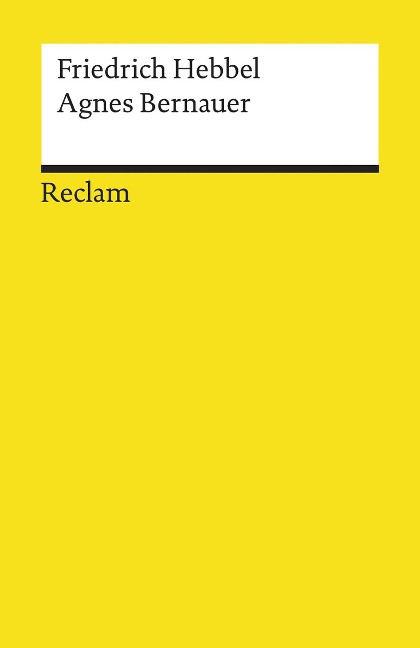 Agnes Bernauer. Ein deutsches Trauerspiel in fünf Aufzügen - Friedrich Hebbel