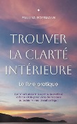 Cover-Bild zum Titel 'Trouver la clarté intérieure: Le livre pratique: Comment obtenir le calme, la clarté et la force vitale pour vivre de manière autodéterminée et authentique' von 'Paulina Goesmann'