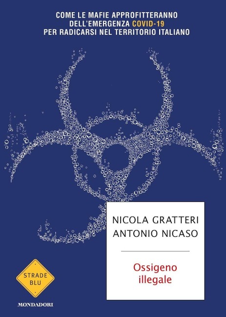 Ossigeno illegale. Come le mafie approfitteranno dell'emergenza Covid-19 per radicarsi nel territorio italiano - Nicola Gratteri, Antonio Nicaso