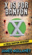 Cover-Bild zum Titel 'X Is For Banyon (Crag Banyon Mysteries, #10)' von 'James Mullaney'