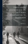 Frieslands Hoogeschool En Het Rijks Athenaeum Te Franeker; Volume 2 - Wbs Boeles