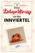 Cover-Bild zum Titel 'Eine Liebeserklärung an das Innviertel' von 'Felix Wagner'