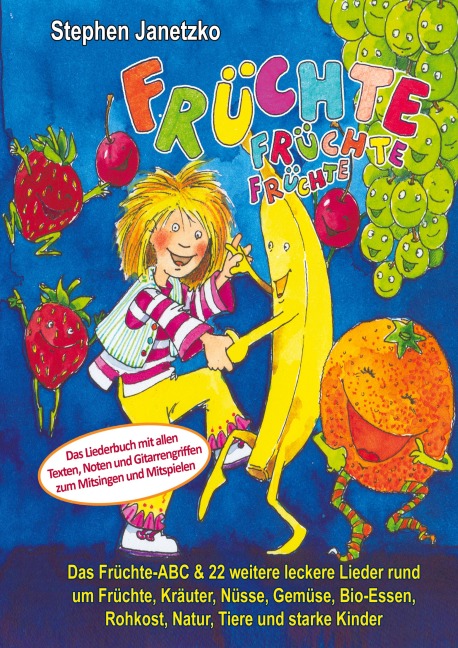 Früchte, Früchte, Früchte - Das Früchte-ABC und 22 weitere leckere Lieder rund um Früchte, Kräuter, Nüsse, Gemüse, Bio-Essen, Rohkost, Natur, Tiere und starke Kinder - Stephen Janetzko