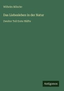 Cover-Bild zum Titel 'Das Liebesleben in der Natur' von 'Wilhelm Bölsche'