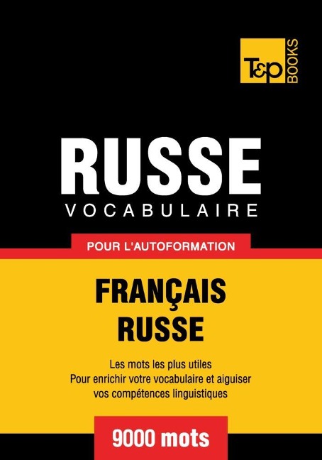 Vocabulaire Français-Russe pour l'autoformation - 9000 mots - Andrey Taranov
