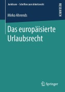 Cover-Bild zum Titel 'Das europäisierte Urlaubsrecht' von 'Mirko Ahrends'