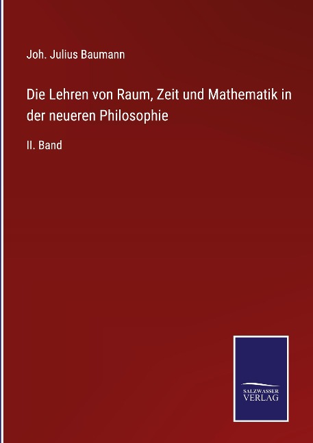 Die Lehren von Raum, Zeit und Mathematik in der neueren Philosophie - Joh. Julius Baumann