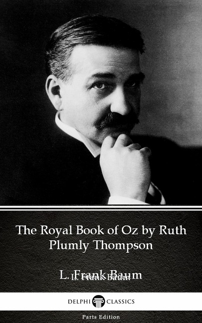The Royal Book of Oz by Ruth Plumly Thompson by L. Frank Baum - Delphi Classics (Illustrated) - L. Frank Baum
