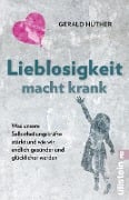 Lieblosigkeit macht krank - Gerald Hüther