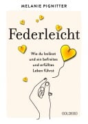 Cover-Bild zum Titel 'Federleicht: Wie du loslässt und ein befreites und erfülltes Leben führst. Inneres Aufräumen für mehr Selbstakzeptanz und Selbstliebe I Die besten Be-free-Tools und Übungen der Mentaltrainerin' von 'Melanie Pignitter'