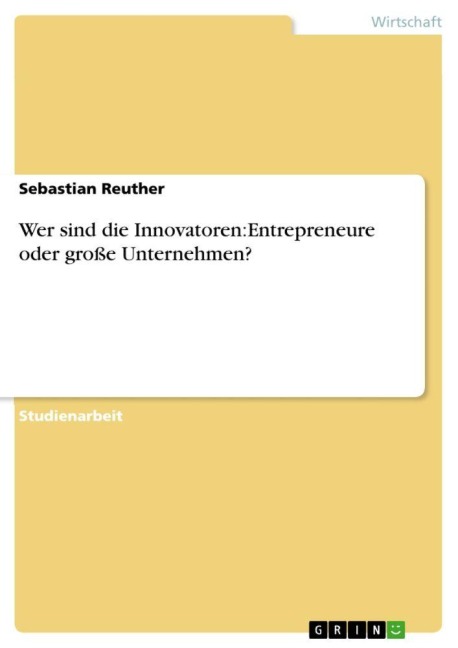 Wer sind die Innovatoren:Entrepreneure oder große Unternehmen? - Sebastian Reuther