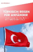 Cover-Bild zum Titel 'TÜRKISCH REISEN FÜR ANFÄNGER' von 'Christian Wüsteneck'