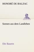 Szenen aus dem Landleben - Die Bauern - Honoré de Balzac