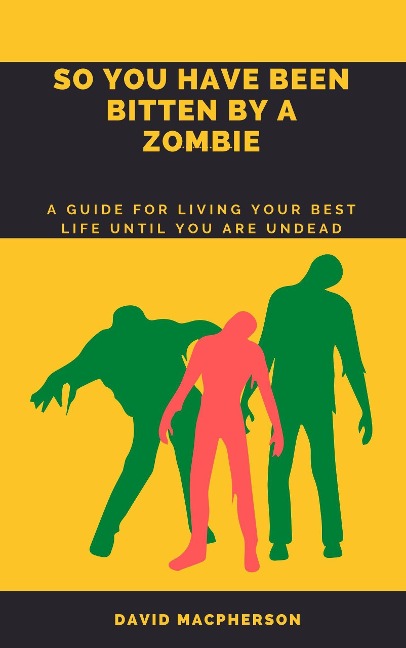 So You Have Been Bitten By A Zombie - David Macpherson