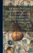 Cover-Bild zum Titel 'Richard Wagner. Conférences Faites À L'université De Vienne Et Revues Pour La Traduction Française' von 'Guido Adler'