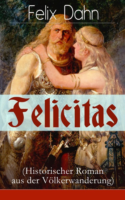 Felicitas (Historischer Roman aus der Völkerwanderung) - Felix Dahn