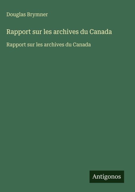 Rapport sur les archives du Canada - Douglas Brymner