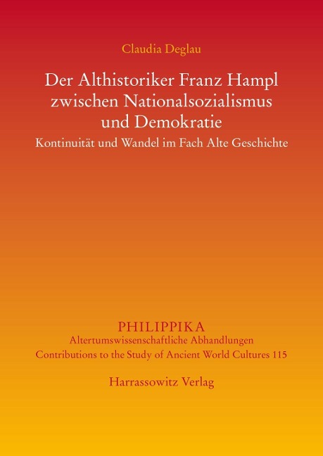 Der Althistoriker Franz Hampl zwischen Nationalsozialismus und Demokratie - Claudia Deglau