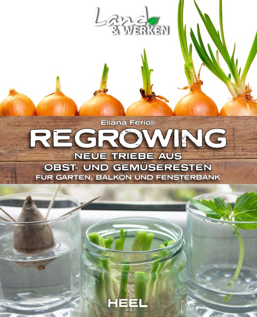 Regrowing - Neue Triebe aus Obst- und Gemüseresten - Eliana Ferioli