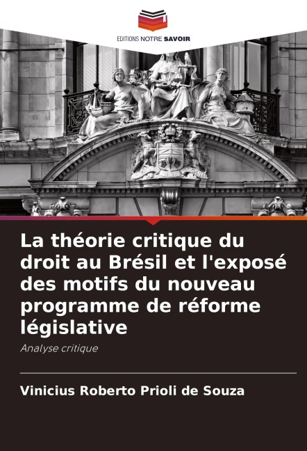La théorie critique du droit au Brésil et l'exposé des motifs du nouveau programme de réforme législative - Vinicius Roberto Prioli de Souza