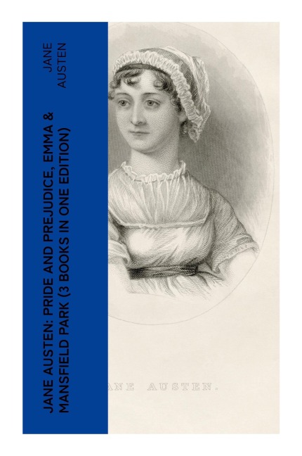 Jane Austen: Pride and Prejudice, Emma & Mansfield Park (3 Books in One Edition) - Jane Austen