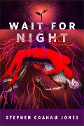 Cover-Bild zum Titel 'Wait for Night' von 'Stephen Graham Jones'