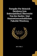 Festgabe Für Heinrich Dernburg Zum Doktorjubiläum Überreicht Von Der Rechts- Und Staatswissenschaftlichen Fakultät Würzburg - Anonymous