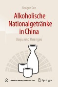 Cover-Bild zum Titel 'Alkoholische Nationalgetränke in China: Baijiu und Huangjiu' von 'Baoguo Sun'