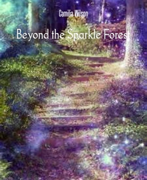 Beyond the Sparkle Forest - Camilia Wilson
