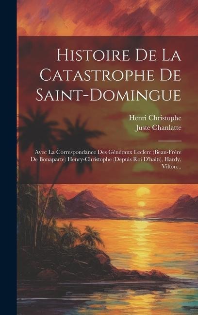 Histoire De La Catastrophe De Saint-domingue - Juste Chanlatte