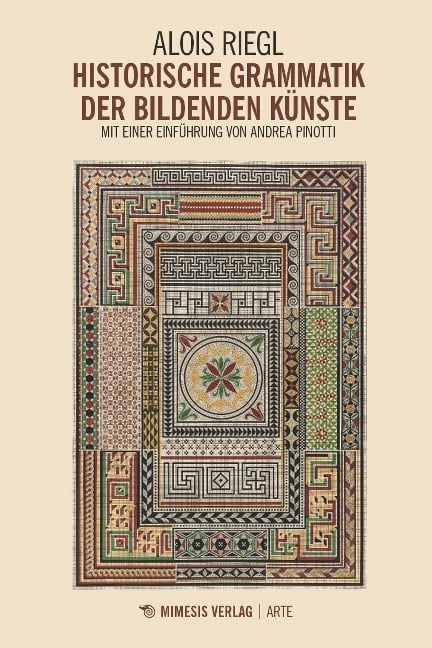 Historische Grammatik der bildenden Künste - Alois Riegl, Andrea Pinotti