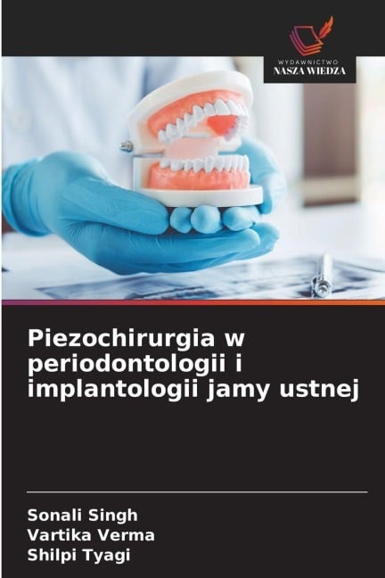 Piezochirurgia w periodontologii i implantologii jamy ustnej - Sonali Singh, Vartika Verma, Shilpi Tyagi