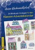 Unser Weihnachtsdorf: 24 Minibuch-Vorlagen für den Klassen-Adventskalender - Monika Strobl
