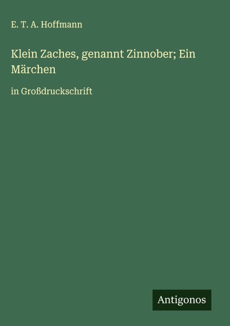 Klein Zaches, genannt Zinnober; Ein Märchen - E. T. A. Hoffmann