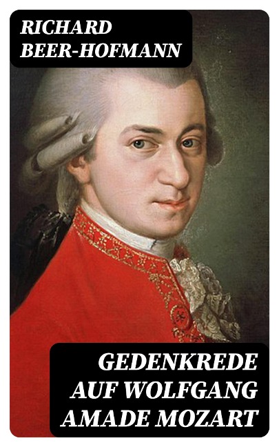 Gedenkrede auf Wolfgang Amade Mozart - Richard Beer-Hofmann