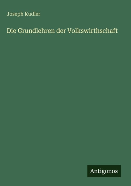 Die Grundlehren der Volkswirthschaft - Joseph Kudler