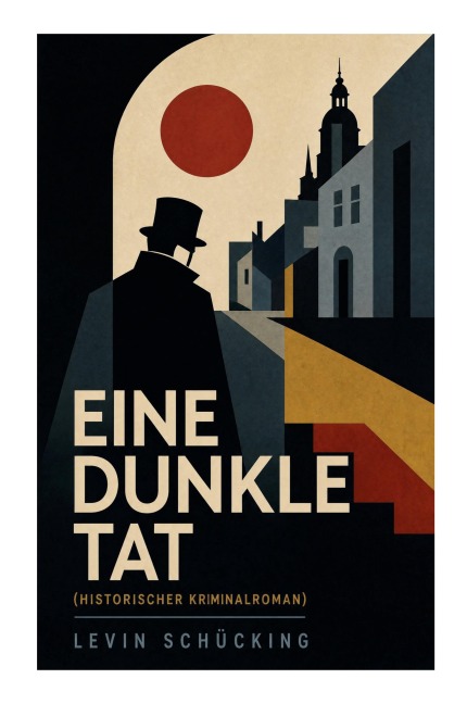 Eine dunkle Tat (Historischer Kriminalroman) - Levin Schücking