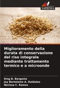 Miglioramento della durata di conservazione del riso integrale mediante trattamento termico e a microonde - King B. Bergonio, Joy Bartolome A. Duldulao, Nerissa C. Ramos