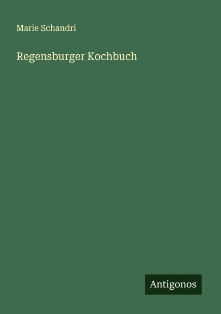 Regensburger Kochbuch - Marie Schandri