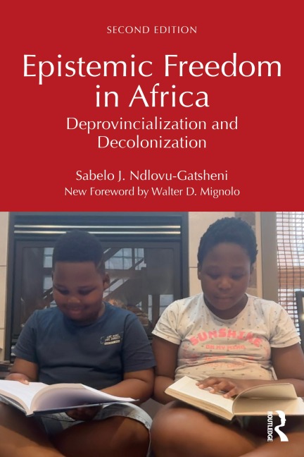 Epistemic Freedom in Africa - Sabelo J. Ndlovu-Gatsheni