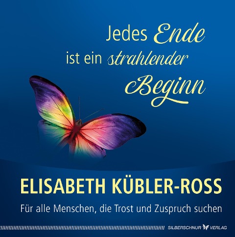 Jedes Ende ist ein strahlender Beginn - Elisabeth Kübler-Ross