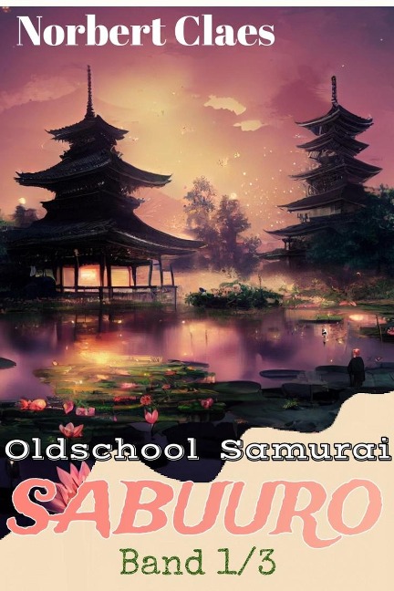 Oldschool Samurai Sabuuro (Japan des XII. Jahrhunderts LitRPG, #1) - Norbert Claes