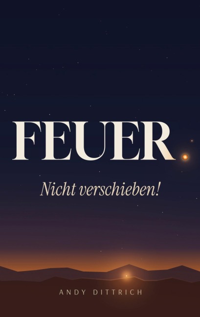 Feuer: Nicht Verschieben! - Andy Dittrich