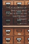 Catalogue of English and French Books in the Quebec Library [microform] - 