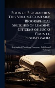 Cover-Bild zum Titel 'Book of Biographies; This Volume Contains Biographical Sketches of Leading Citizens of Bucks County, Pennsylvania' von ''