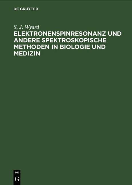 Elektronenspinresonanz und andere spektroskopische Methoden in Biologie und Medizin - S. J. Wyard