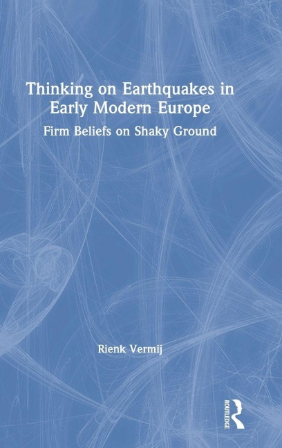 Thinking on Earthquakes in Early Modern Europe - Rienk Vermij